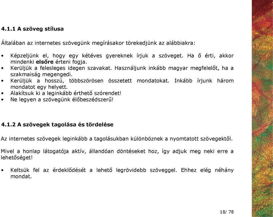 Kerüljük a hosszú, többszörösen összetett mondatokat. Inkább írjunk három mondatot egy helyett. Alakítsuk ki a leginkább érthetı szórendet! Ne legyen a szövegünk élıbeszédszerő! 4.1.