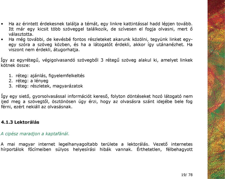 Így az egyrétegő, végigolvasandó szövegbıl 3 rétegő szöveg alakul ki, amelyet linkek kötnek össze: 1. réteg: ajánlás, figyelemfelkeltés 2. réteg: a lényeg 3.
