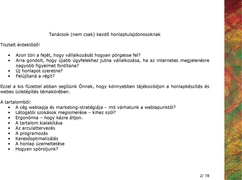 Ezzel a kis füzettel abban segítünk Önnek, hogy könnyebben tájékozódjon a honlapkészítés és webes üzletépítés témakörében.