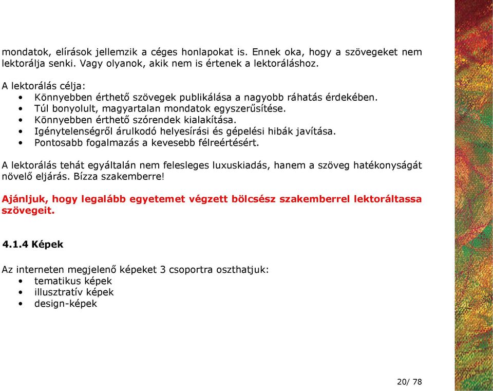 Igénytelenségrıl árulkodó helyesírási és gépelési hibák javítása. Pontosabb fogalmazás a kevesebb félreértésért.