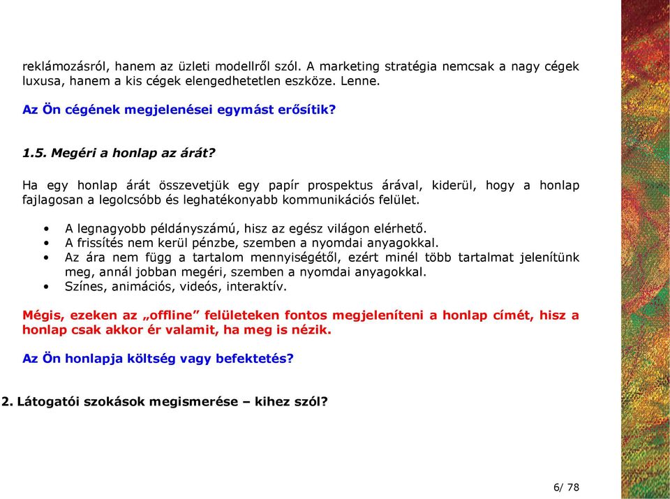 A legnagyobb példányszámú, hisz az egész világon elérhetı. A frissítés nem kerül pénzbe, szemben a nyomdai anyagokkal.