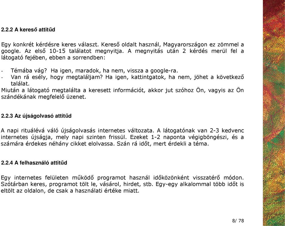 Ha igen, kattintgatok, ha nem, jöhet a következı találat. Miután a látogató megtalálta a keresett információt, akkor jut szóhoz Ön, vagyis az Ön szándékának megfelelı üzenet. 2.