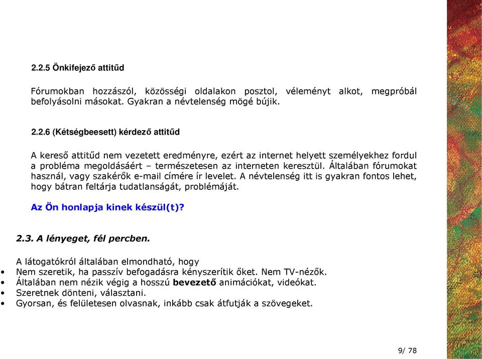A lényeget, fél percben. A látogatókról általában elmondható, hogy Nem szeretik, ha passzív befogadásra kényszerítik ıket. Nem TV-nézık.