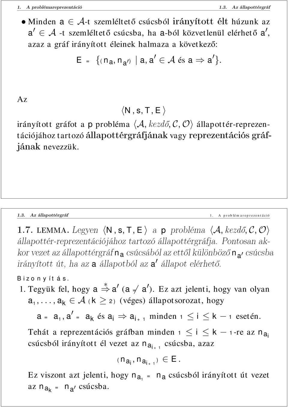 a,n a ) a, a Aés a a }. Az N,s,T,E irányított gráfot a p probléma A, kezdő, C, O állapottér-reprezentációjához tartozó állapottérgráfjának vagy reprezentációs gráfjának nevezzük. 1.3.