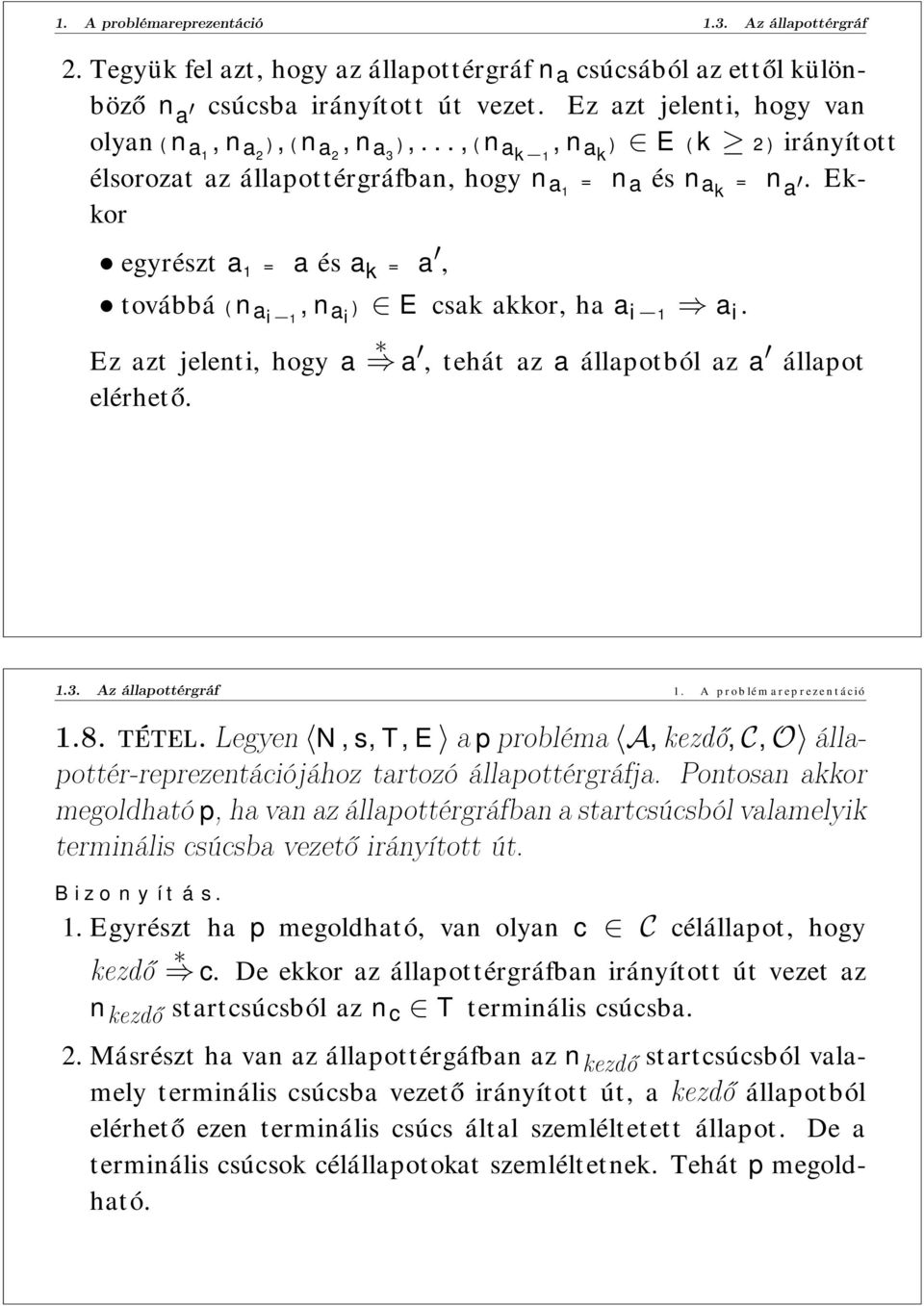 ekkor egyrészt a 1 = a és a k = a, továbbá (n ai 1,n ai ) E csak akkor, ha a i 1 a i. Ez azt jelenti, hogy a a, tehát az a állapotból az a állapot elérhető. 1.3. Az állapottérgráf 1.