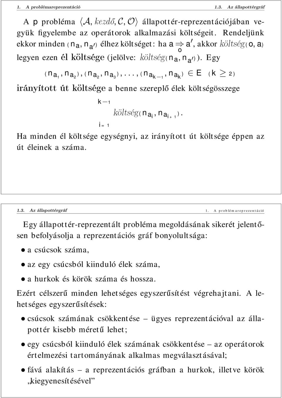 ..,(n ak 1,n ak ) E (k 2) irányított út költsége a benne szereplő élek költségösszege k 1 i=1 költség(n ai,n ai+1 ).