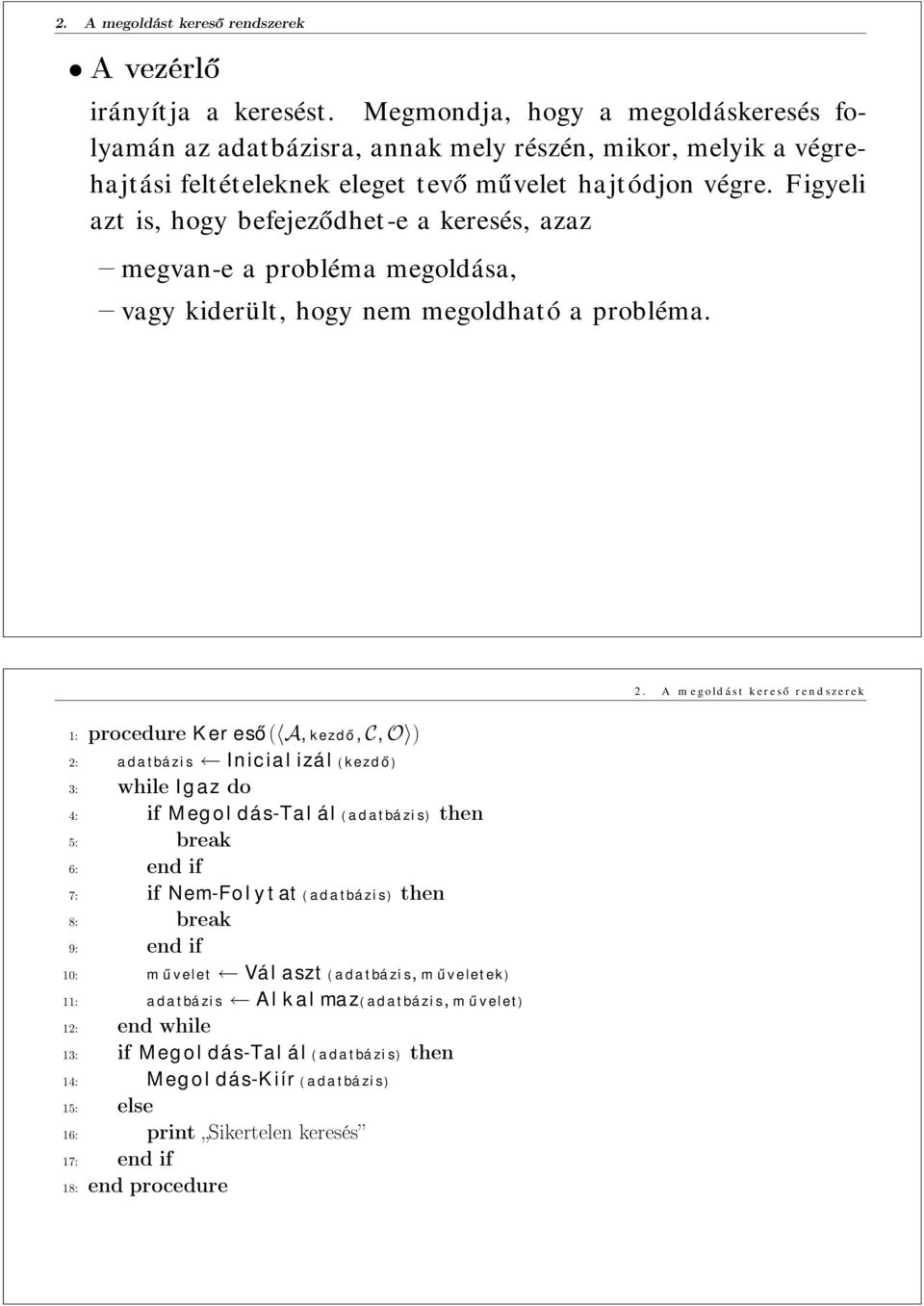 Figyeli azt is, hogy befejeződhet-e a keresés, azaz megvan-e a probléma megoldása, vagy kiderült, hogy nem megoldható a probléma.