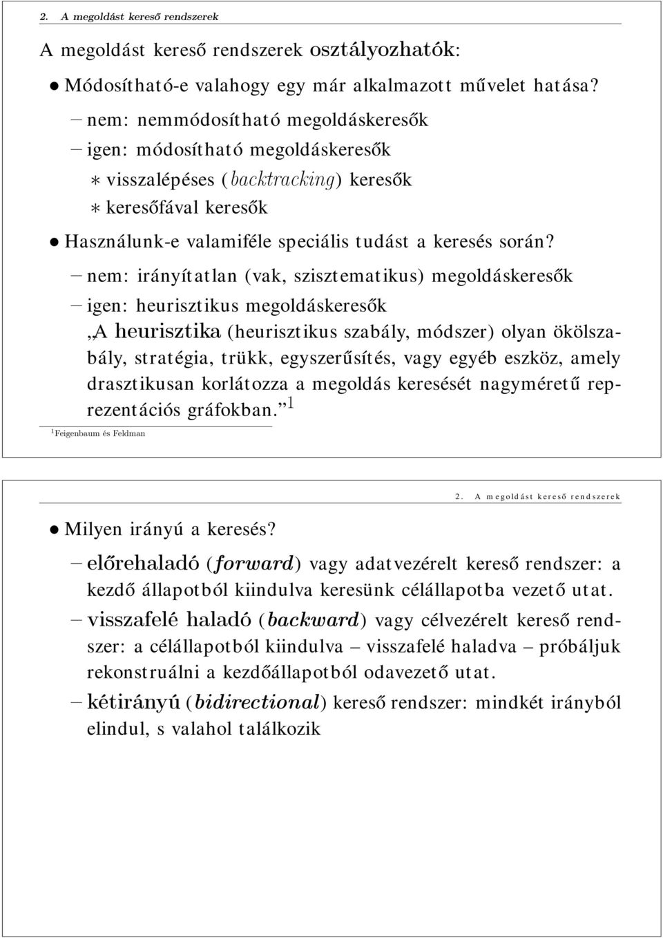 nem: irányítatlan (vak, szisztematikus) megoldáskeresők igen: heurisztikus megoldáskeresők A heurisztika (heurisztikus szabály, módszer) olyan ökölszabály, stratégia, trükk, egyszerűsítés, vagy egyéb