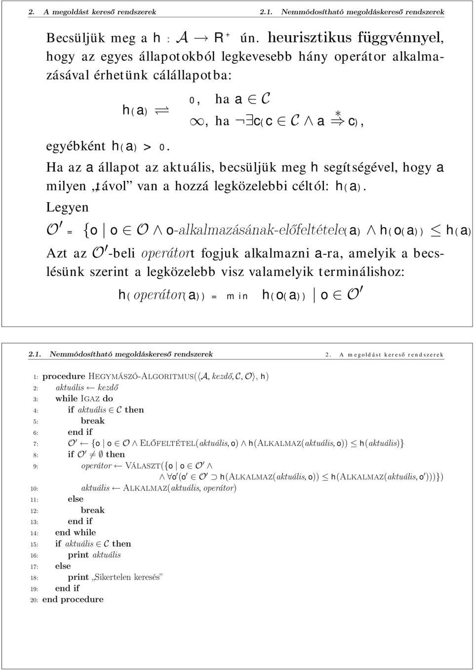 Ha az a állapot az aktuális, becsüljük meg h segítségével, hogy a milyen távol van a hozzá legközelebbi céltól: h(a).