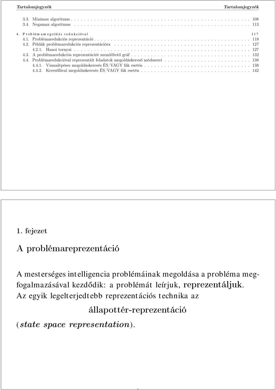 A problémaredukciós reprezentációt szemléltető gráf.................................... 132 4.4. Problémaredukcióval reprezentált feladatok megoldáskereső módszerei.......................... 138 4.4.1. Visszalépéses megoldáskeresés ÉS/VAGY fák esetén.