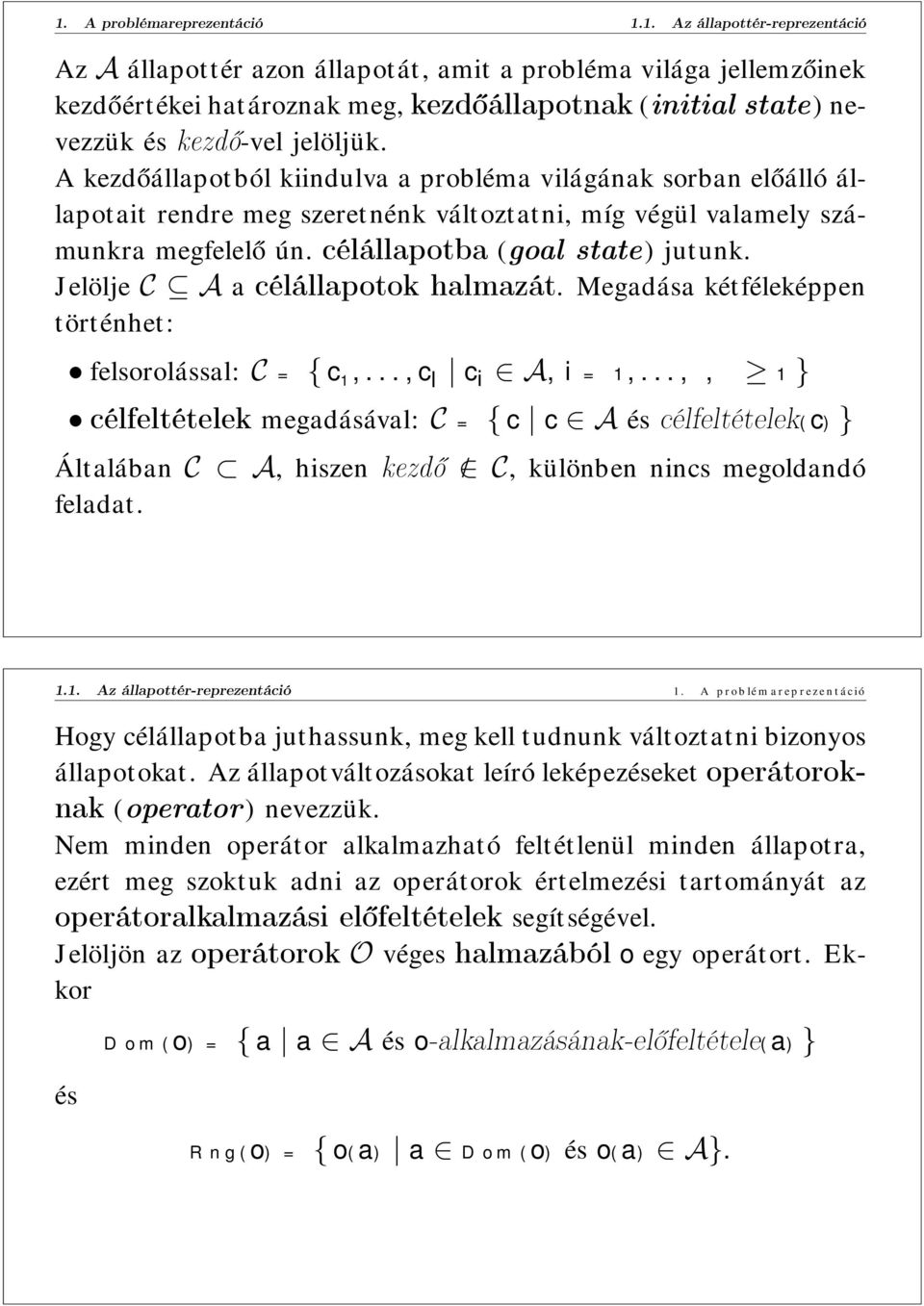 Jelölje C Aa célállapotok halmazát. Megadása kétféleképpen történhet: felsorolással: C = { c 1,...,c l c i A,i=1,.