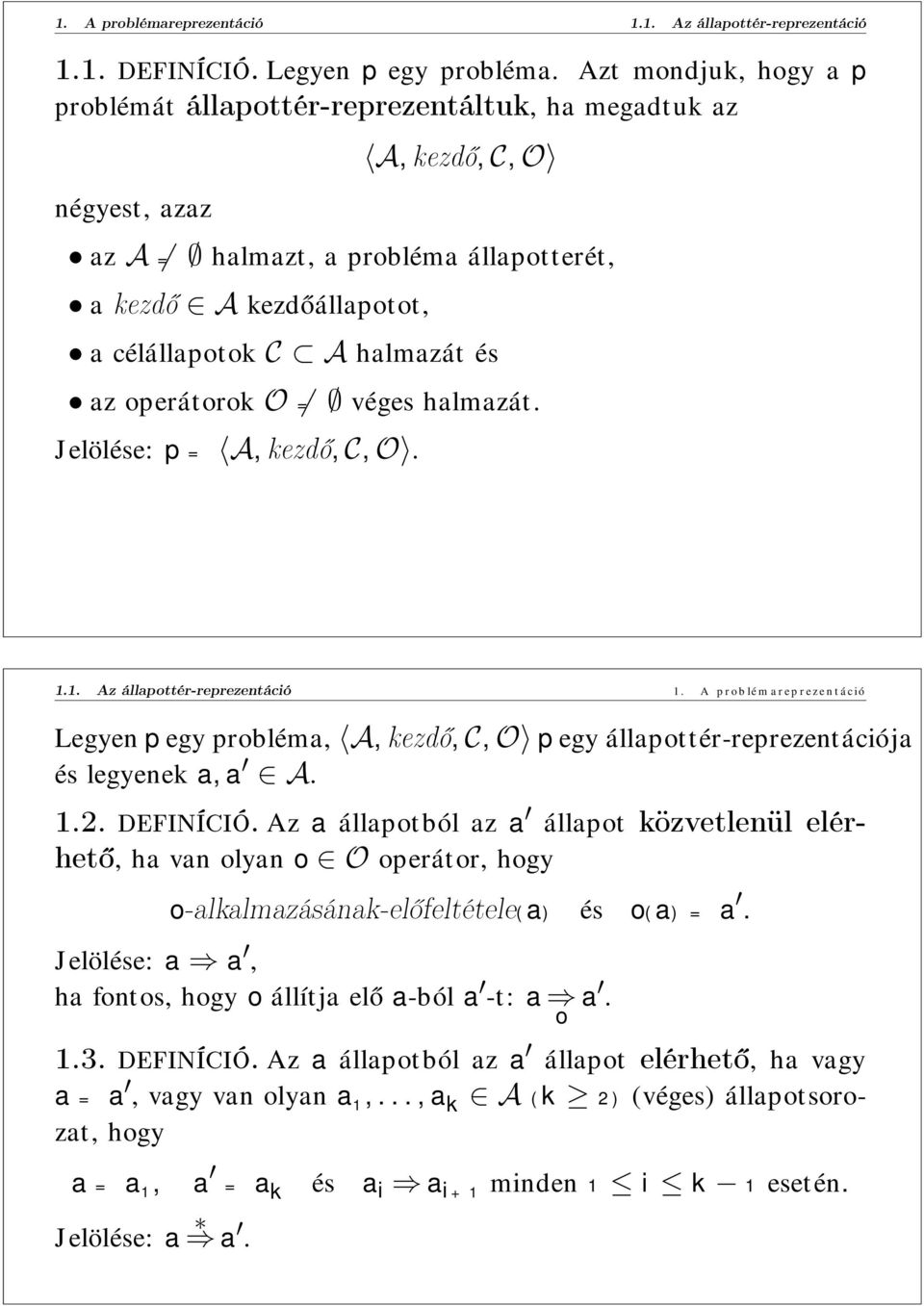 az operátorok O véges halmazát. Jelölése: p = A, kezdő, C, O. 1.1. Az állapottér-reprezentáció 1.