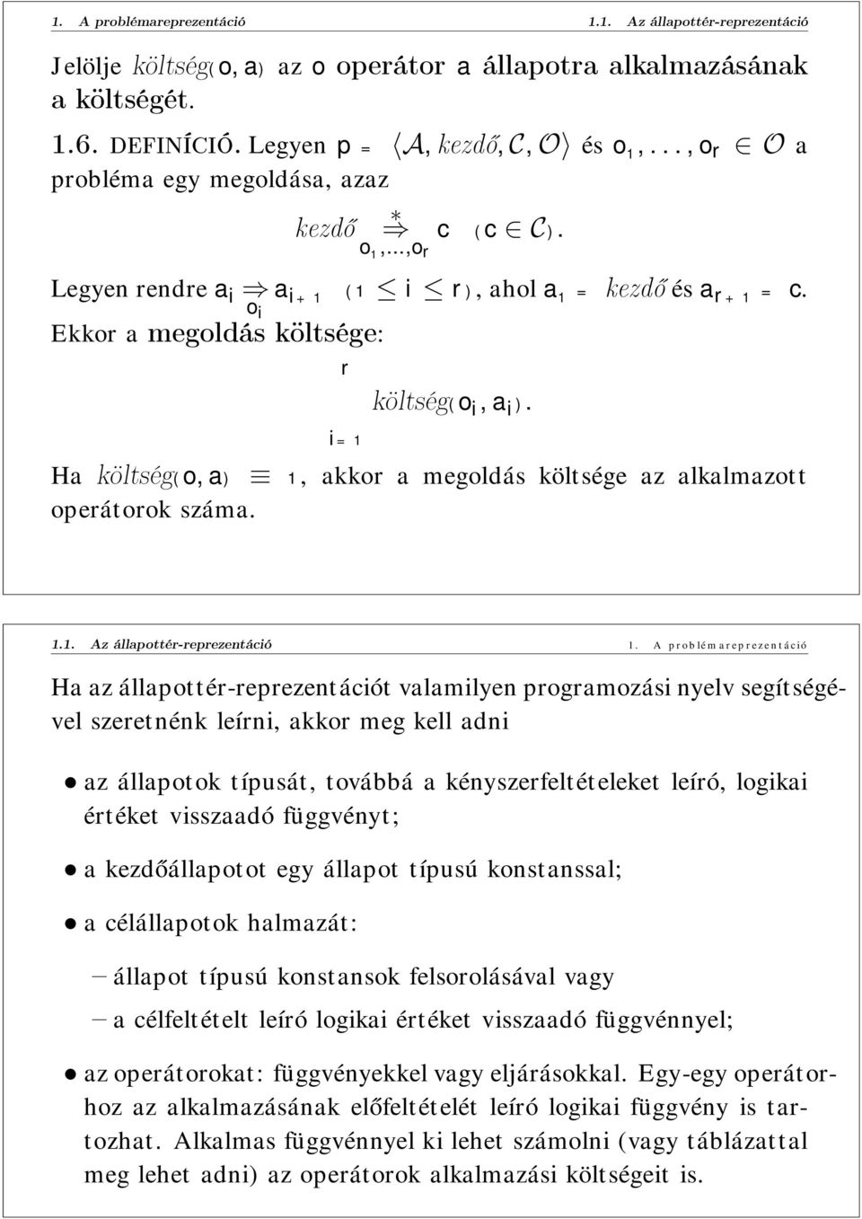 i=1 Ha költség(o, a) 1, akkor a megoldás költsége az alkalmazott operátorok száma. 1.1. Az állapottér-reprezentáció 1.