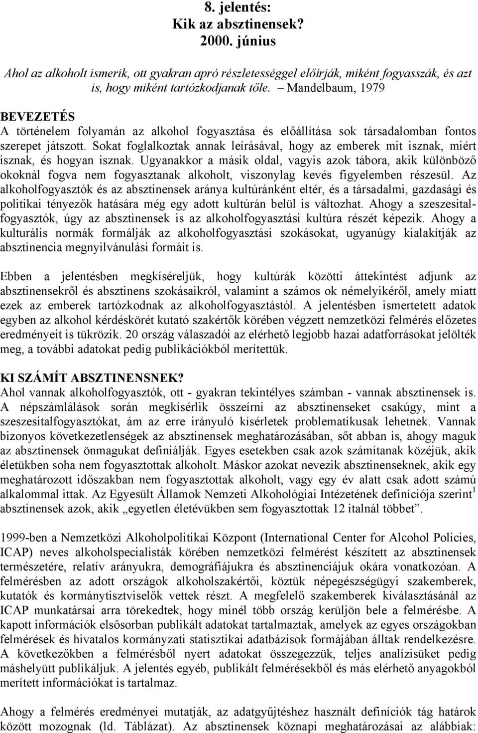 Sokat foglalkoztak annak leírásával, hogy az emberek mit isznak, miért isznak, és hogyan isznak.