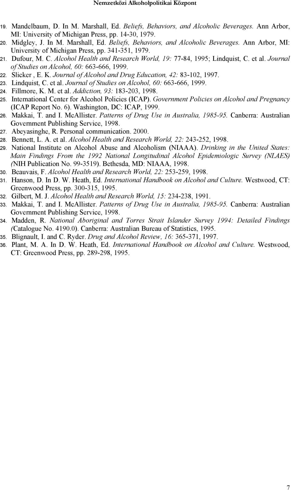 Journal of Alcohol and Drug Education, 42: 83-102, 1997. 23. Lindquist, C. et al. Journal of Studies on Alcohol, 60: 663-666, 1999. 24. Fillmore, K. M. et al. Addiction, 93: 183-203, 1998. 25.
