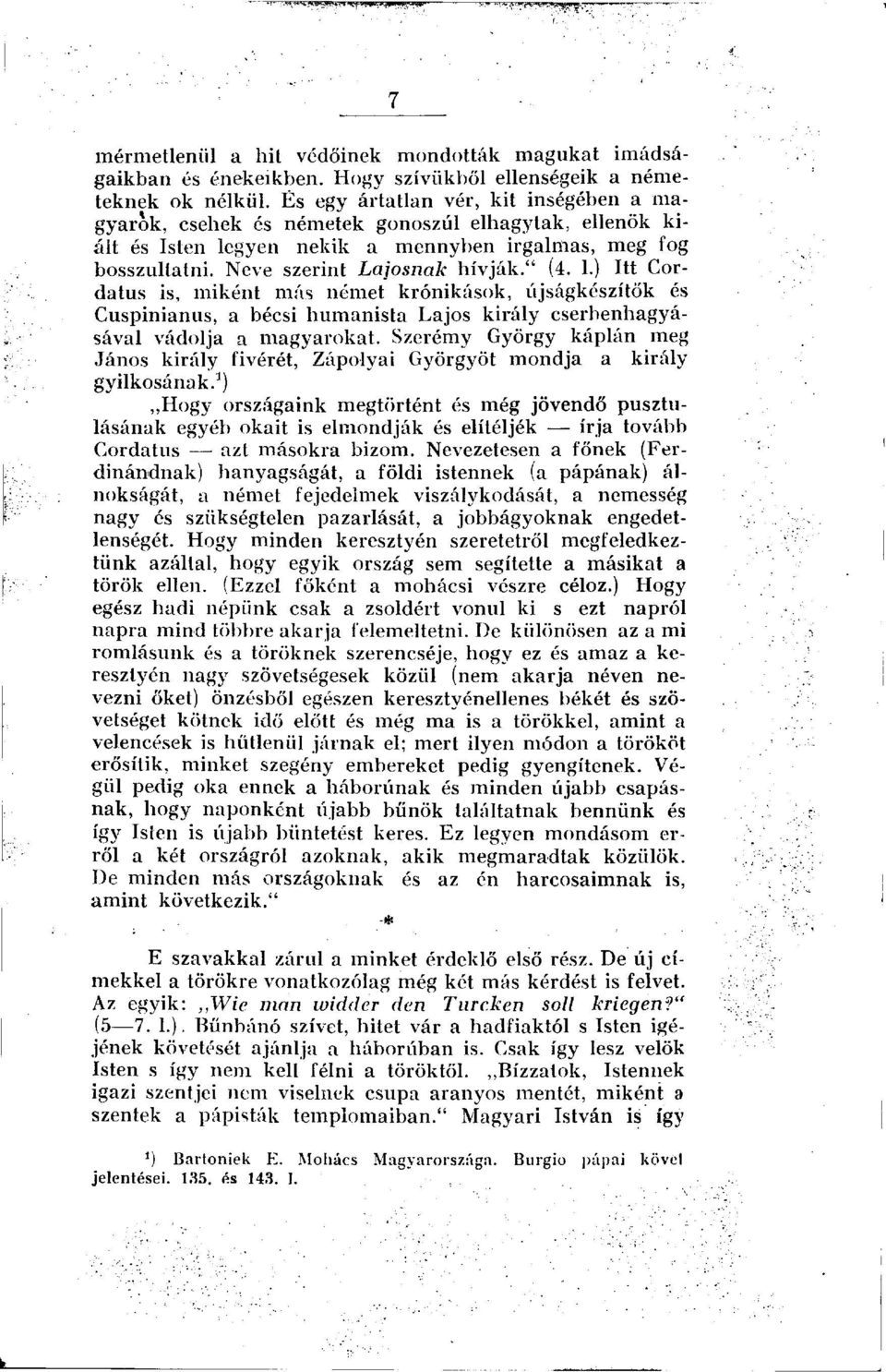 1.) Itt Cordatus is, miként más német krónikások, újságkészítők és Cuspinianus, a bécsi humanista Lajos király cserbenhagyásával vádolja a magyarokat.