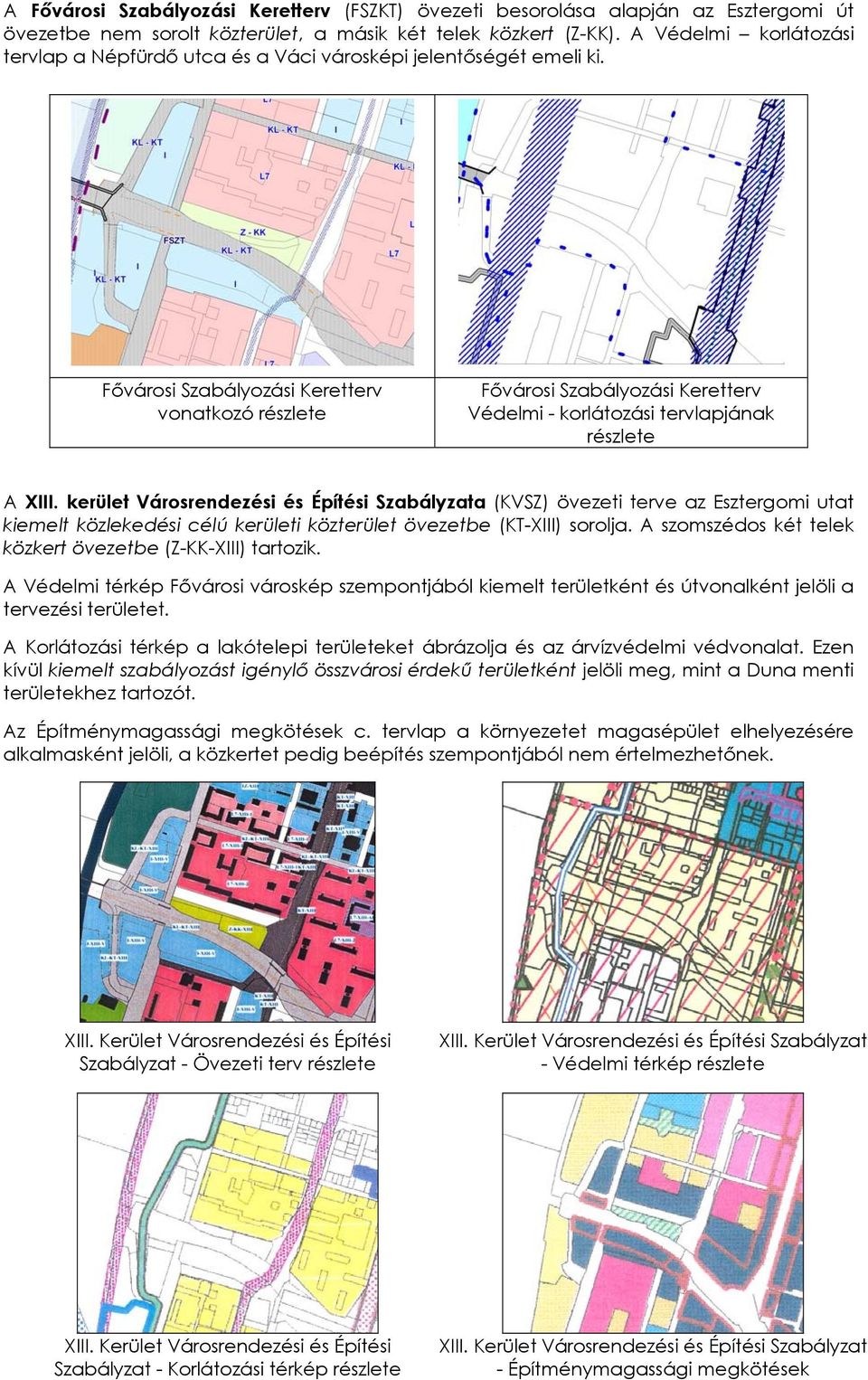 Fővárosi Szabályozási Keretterv vonatkozó részlete Fővárosi Szabályozási Keretterv Védelmi - korlátozási tervlapjának részlete A XIII.