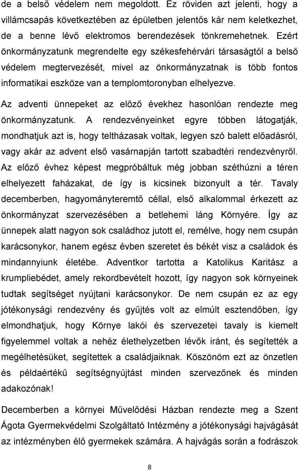 Az adventi ünnepeket az előző évekhez hasonlóan rendezte meg önkormányzatunk.