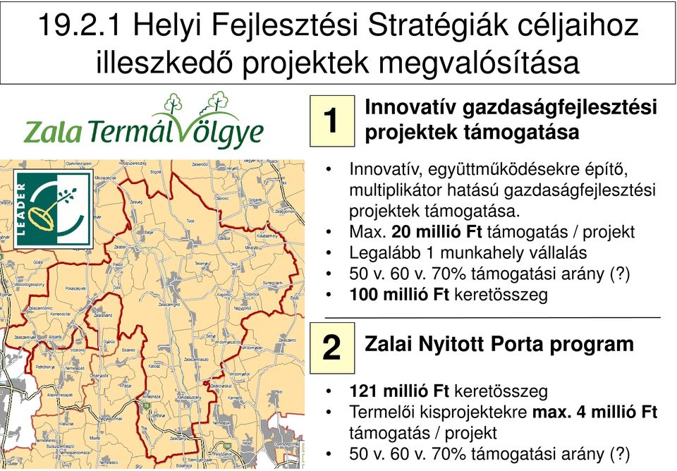 20 millió Ft támogatás / projekt Legalább 1 munkahely vállalás 50 v. 60 v. 70% támogatási arány (?