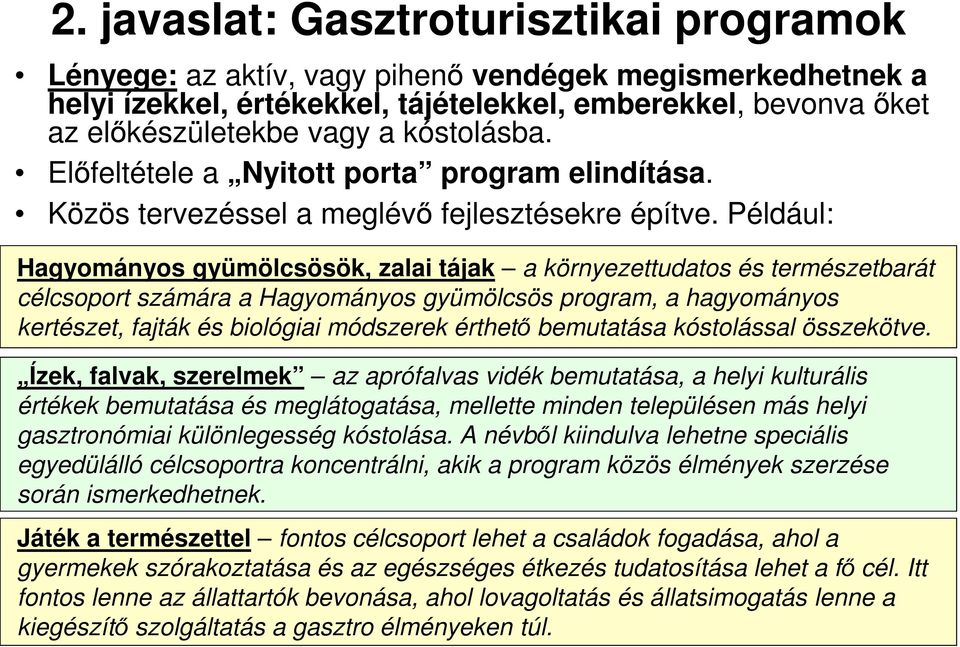 Például: Hagyományos gyümölcsösök, zalai tájak a környezettudatos és természetbarát célcsoport számára a Hagyományos gyümölcsös program, a hagyományos kertészet, fajták és biológiai módszerek érthető