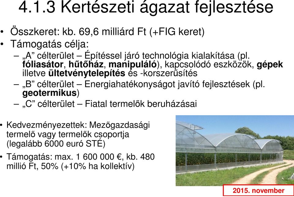 fóliasátor, hűtőház, manipuláló), kapcsolódó eszközök, gépek illetve ültetvénytelepítés és -korszerűsítés B célterület