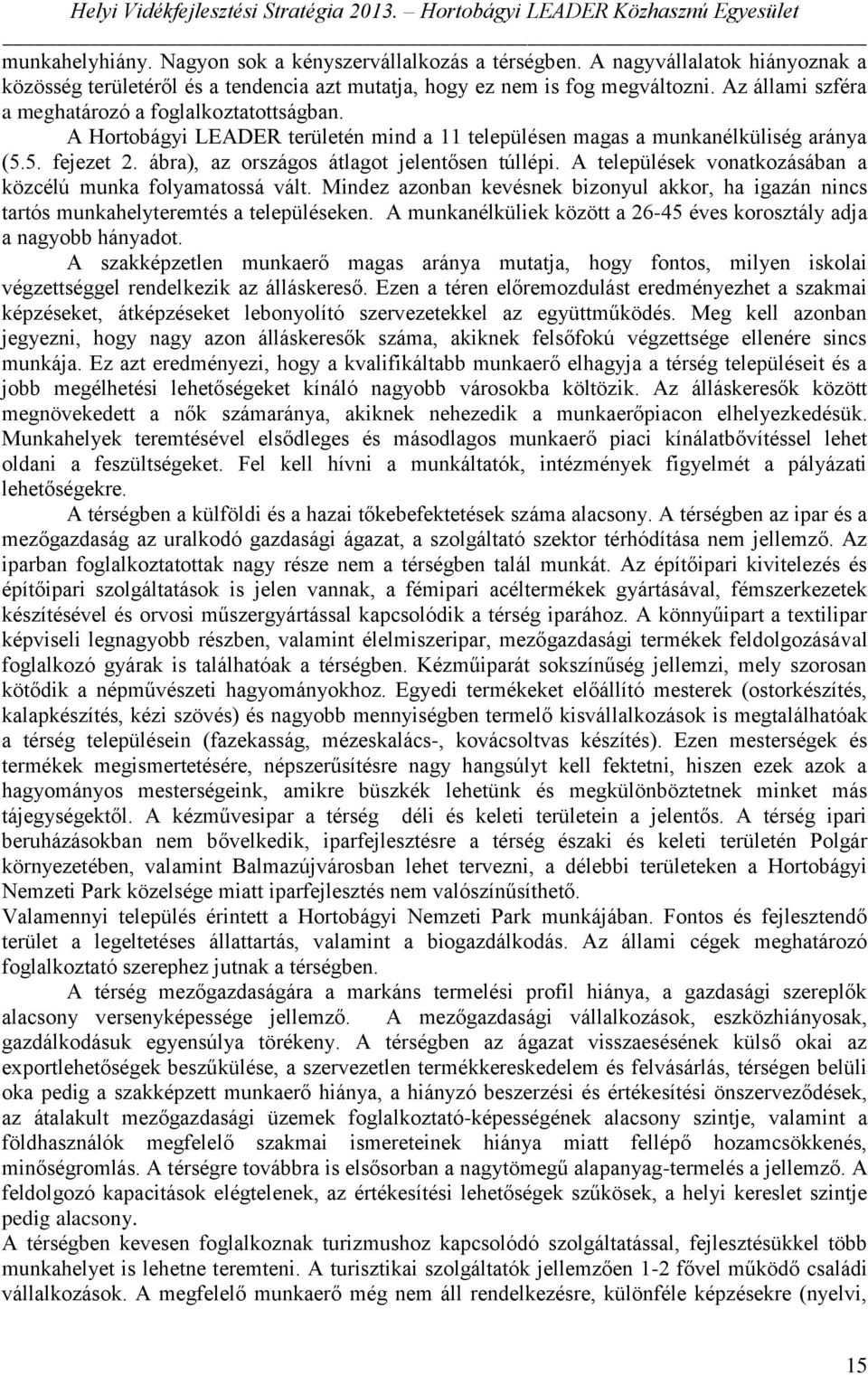 ábra), az országos átlagot jelentősen túllépi. A települések vonatkozásában a közcélú munka folyamatossá vált.