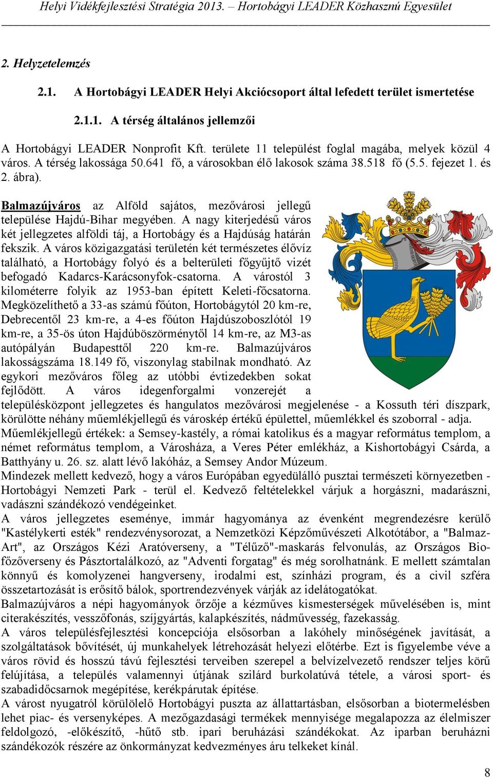 Balmazújváros az Alföld sajátos, mezővárosi jellegű települése Hajdú-Bihar megyében. A nagy kiterjedésű város két jellegzetes alföldi táj, a Hortobágy és a Hajdúság határán fekszik.