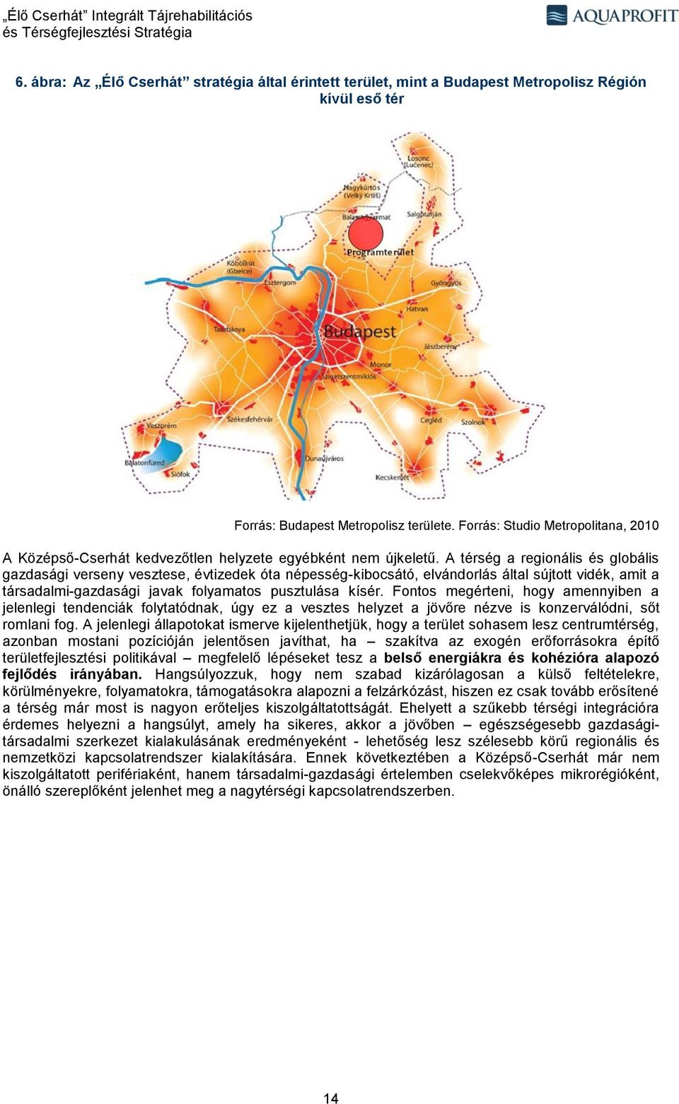 A térség a regionális és globális gazdasági verseny vesztese, évtizedek óta népesség-kibocsátó, elvándorlás által sújtott vidék, amit a társadalmi-gazdasági javak folyamatos pusztulása kísér.