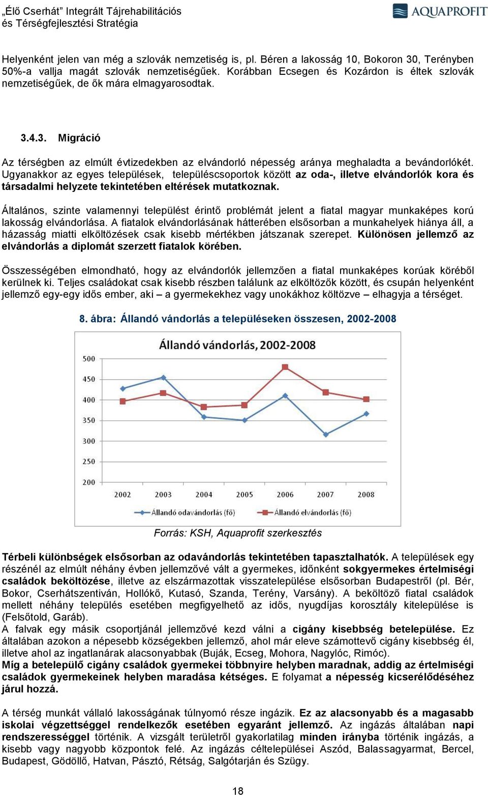 Ugyanakkor az egyes települések, településcsoportok között az oda-, illetve elvándorlók kora és társadalmi helyzete tekintetében eltérések mutatkoznak.