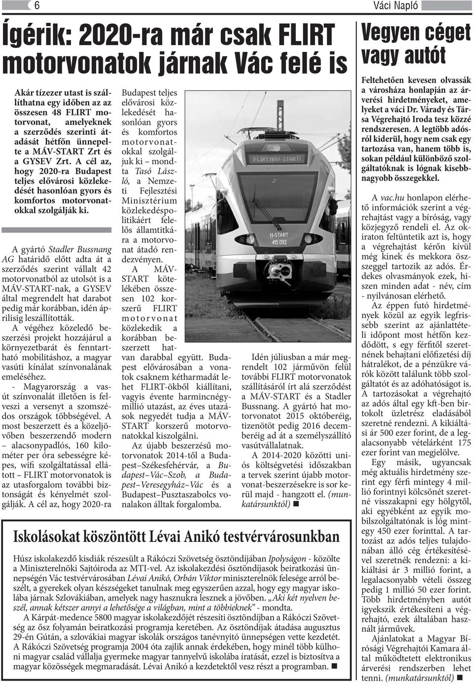 A gyártó Stadler Bussnang AG határidő előtt adta át a szerződés szerint vállalt 42 motorvonatból az utolsót is a MÁV-START-nak, a GYSEV által megrendelt hat darabot pedig már korábban, idén áprilisig