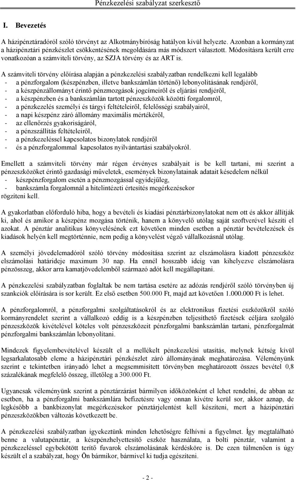 A számviteli törvény előírása alapján a pénzkezelési szabályzatban rendelkezni kell legalább - a pénzforgalom (készpénzben, illetve bankszámlán történő) lebonyolításának rendjéről, - a