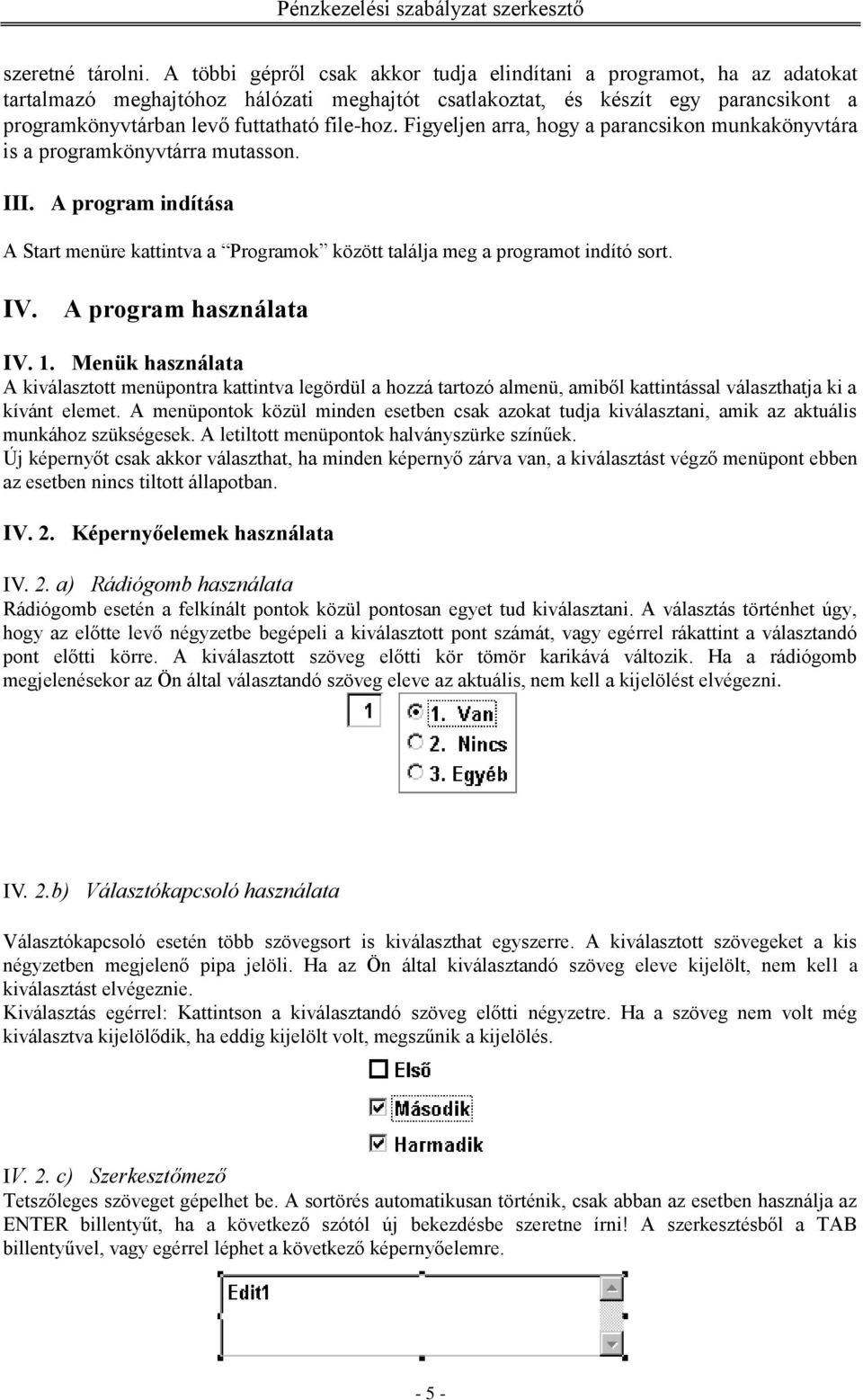 Figyeljen arra, hogy a parancsikon munkakönyvtára is a programkönyvtárra mutasson. III. A program indítása A Start menüre kattintva a Programok között találja meg a programot indító sort. IV.