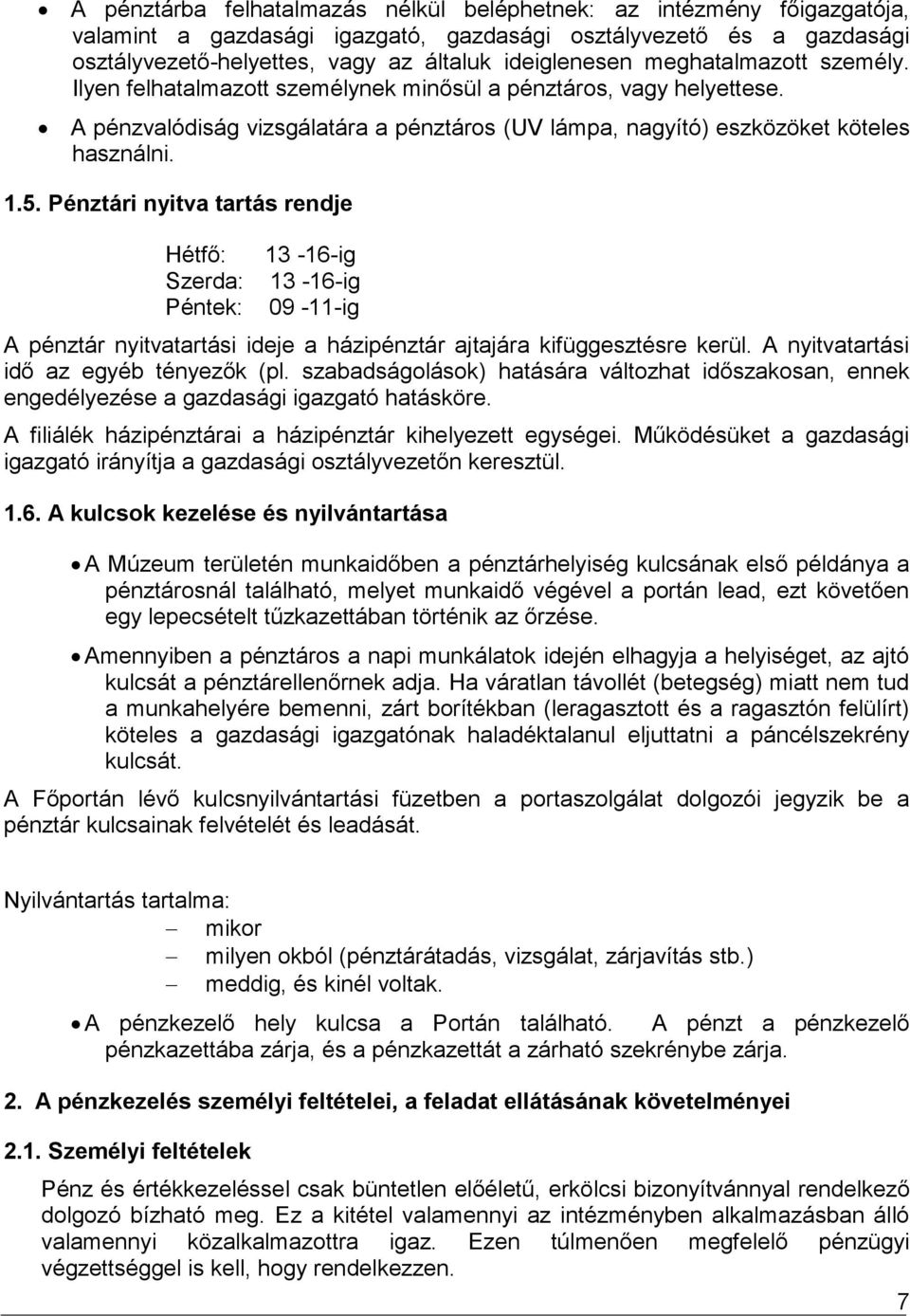 Pénztári nyitva tartás rendje Hétfő: Szerda: Péntek: 13-16-ig 13-16-ig 09-11-ig A pénztár nyitvatartási ideje a házipénztár ajtajára kifüggesztésre kerül. A nyitvatartási idő az egyéb tényezők (pl.