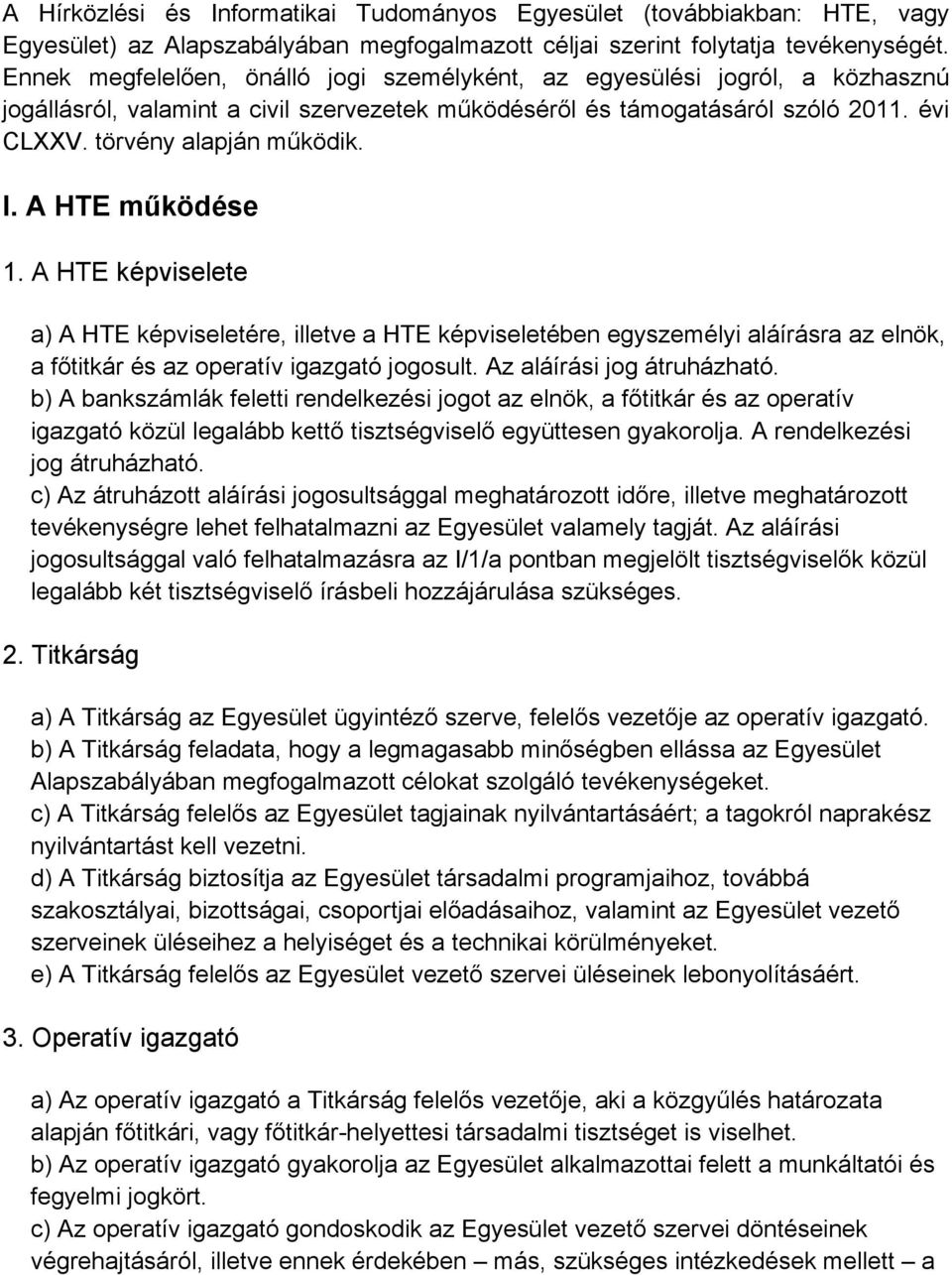 A HTE működése 1. A HTE képviselete a) A HTE képviseletére, illetve a HTE képviseletében egyszemélyi aláírásra az elnök, a főtitkár és az operatív igazgató jogosult. Az aláírási jog átruházható.