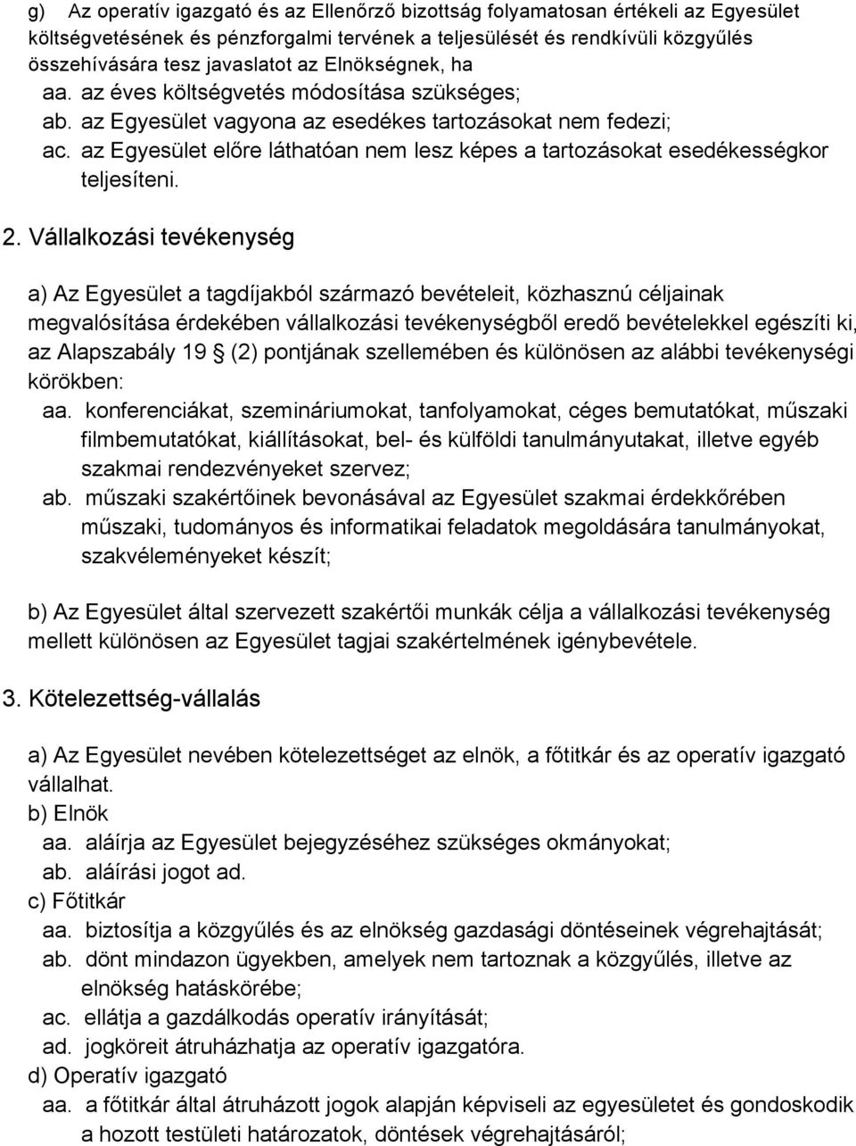 az Egyesület előre láthatóan nem lesz képes a tartozásokat esedékességkor teljesíteni. 2.