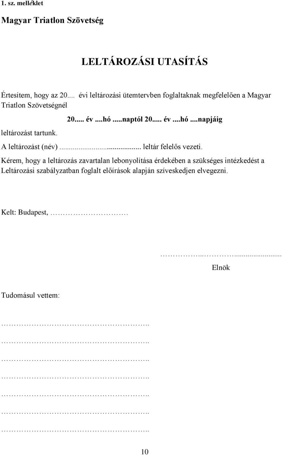 ..naptól 20... év...hó...napjáig A leltározást (név)... leltár felelős vezeti.