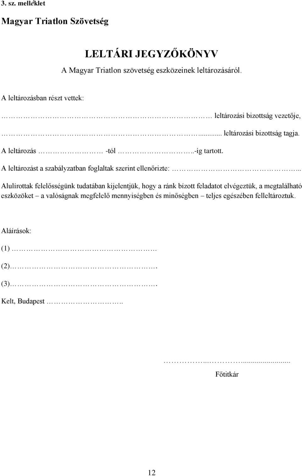 A leltározást a szabályzatban foglaltak szerint ellenőrizte:.