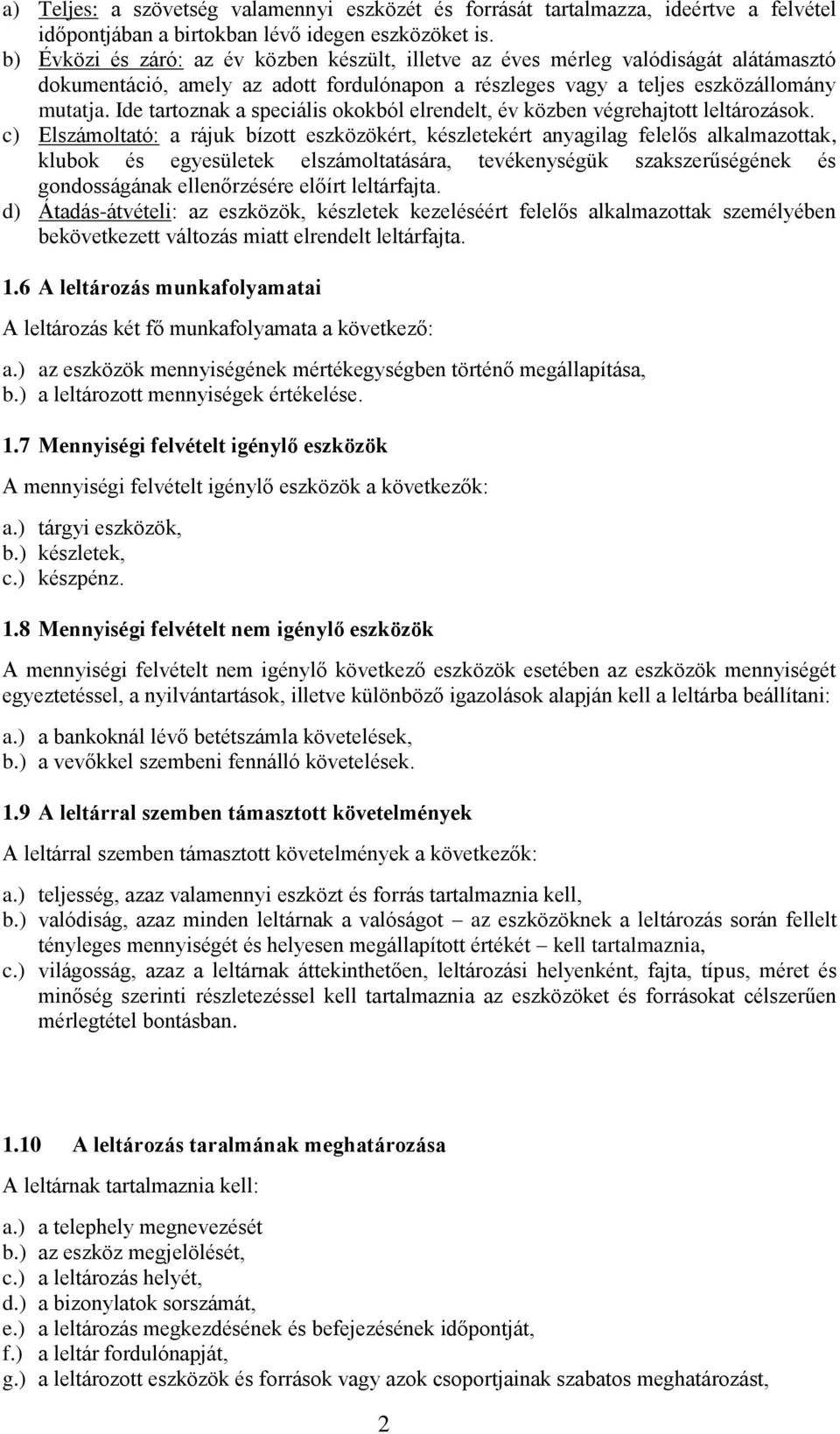 Ide tartoznak a speciális okokból elrendelt, év közben végrehajtott leltározások.