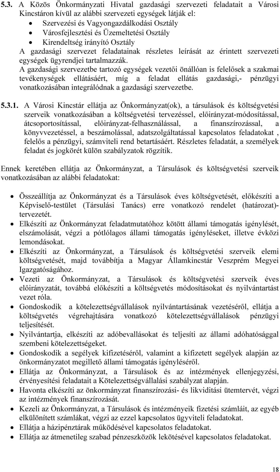 A gazdasági szervezetbe tartozó egységek vezetői önállóan is felelősek a szakmai tevékenységek ellátásáért, míg a feladat ellátás gazdasági,- pénzügyi vonatkozásában integrálódnak a gazdasági