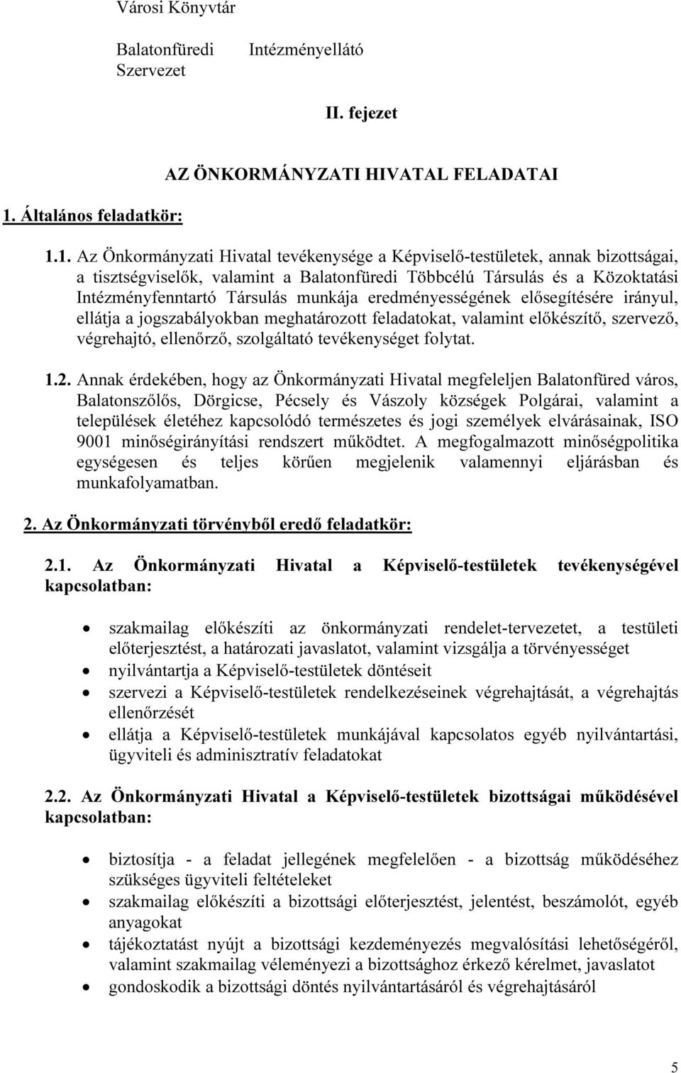 1. Az Önkormányzati Hivatal tevékenysége a Képviselő-testületek, annak bizottságai, a tisztségviselők, valamint a Balatonfüredi Többcélú Társulás és a Közoktatási Intézményfenntartó Társulás munkája