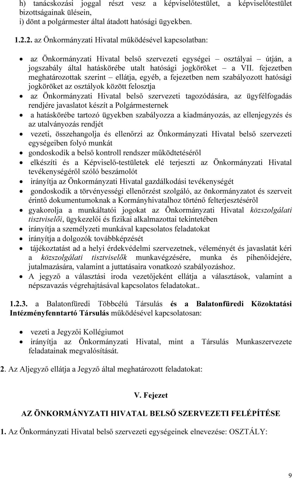 fejezetben meghatározottak szerint ellátja, egyéb, a fejezetben nem szabályozott hatósági jogköröket az osztályok között felosztja az Önkormányzati Hivatal belső szervezeti tagozódására, az