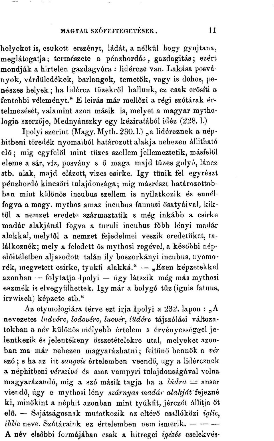 " E leirás már mellőzi a régi szótárak értelmezését, valamint azon másik is, melyet a magyar mythologia szerzője, Mednyánszky egy kéziratából idéz (228. 1.