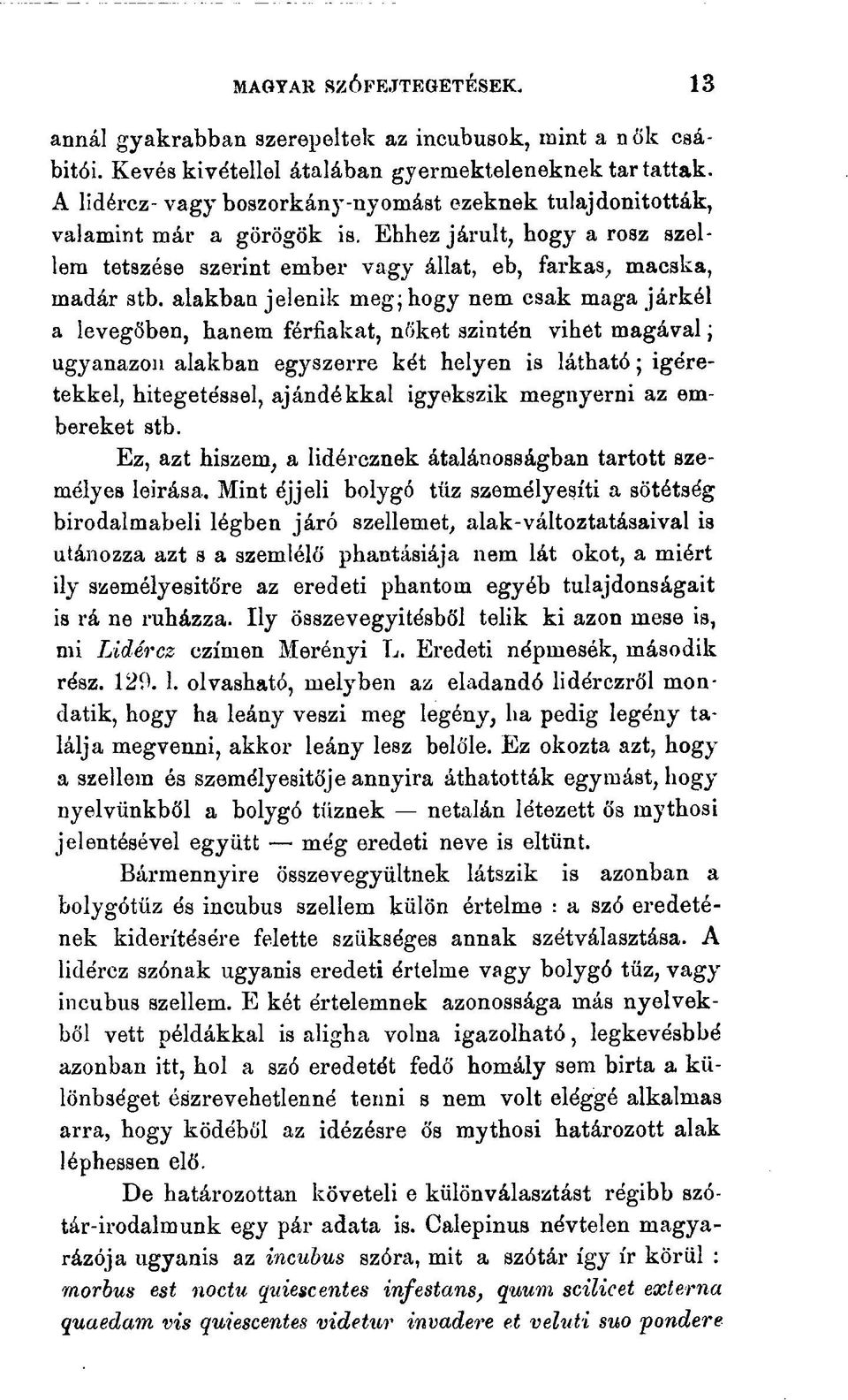 alakban jelenik meg; hogy nem csak maga járkél a levegőben, hanem férfiakat, nőket szintén vihet magával; ugyanazon alakban egyszerre két helyen is látható; Ígéretekkel, hitegetéssel, ajándékkal