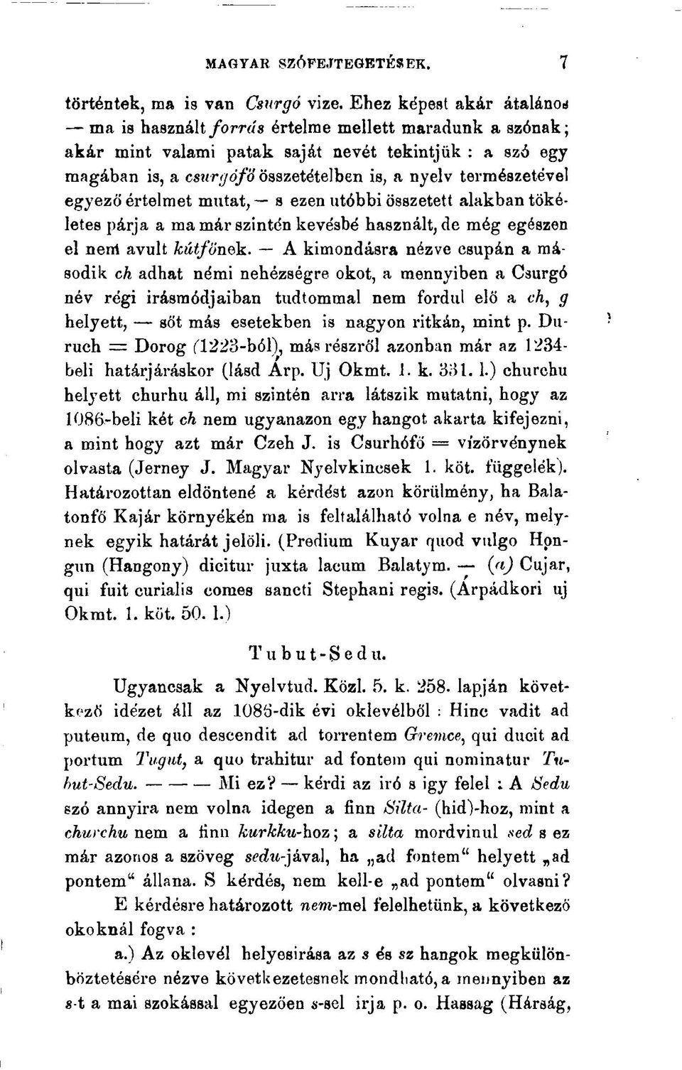 természetével egyező értelmet mutat, s ezen utóbbi összetett alakban tökéletes párja a ma már szintén kevésbé használt, de még egészen el nerri avult kútfőnek.