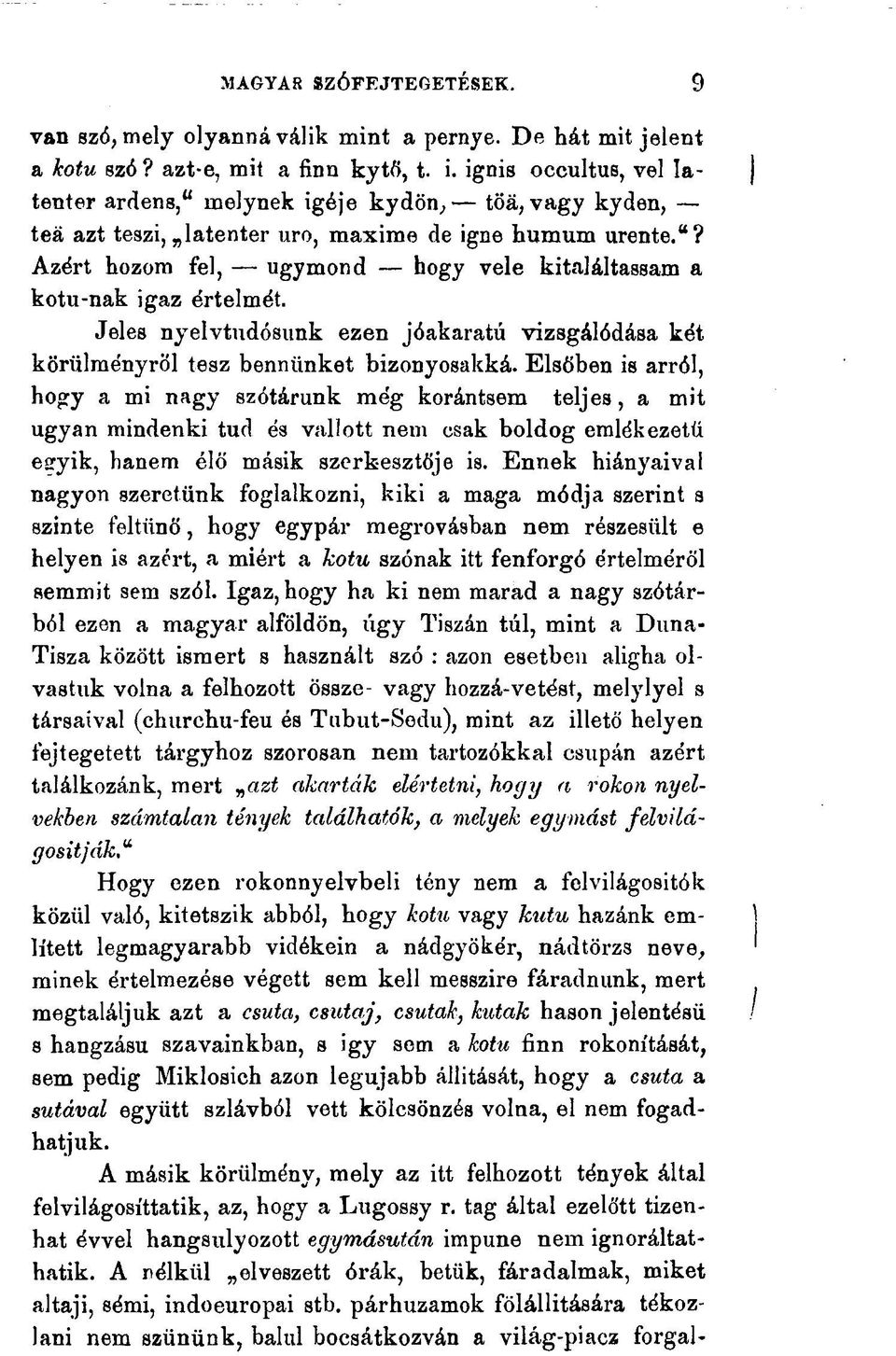 Jeles nyelvtudósunk ezen jóakaratú vizsgálódása két körülményről tesz bennünket bizonyosakká.