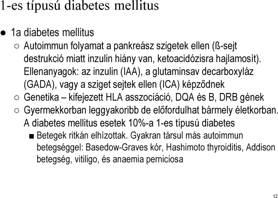 Ellenanyagok: az inzulin (IAA), a glutaminsavdecarboxyláz (GADA), vagy a sziget sejtek ellen (ICA) képződnek Genetika kifejezett HLA asszociáció, DQA és