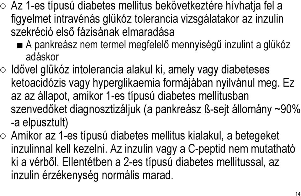 Ez az az állapot, amikor 1-es típusú diabetes mellitusban szenvedőket diagnosztizáljuk (a pankreász ß-sejt állomány ~90% -a elpusztult) Amikor az 1-es típusú diabetes mellitus