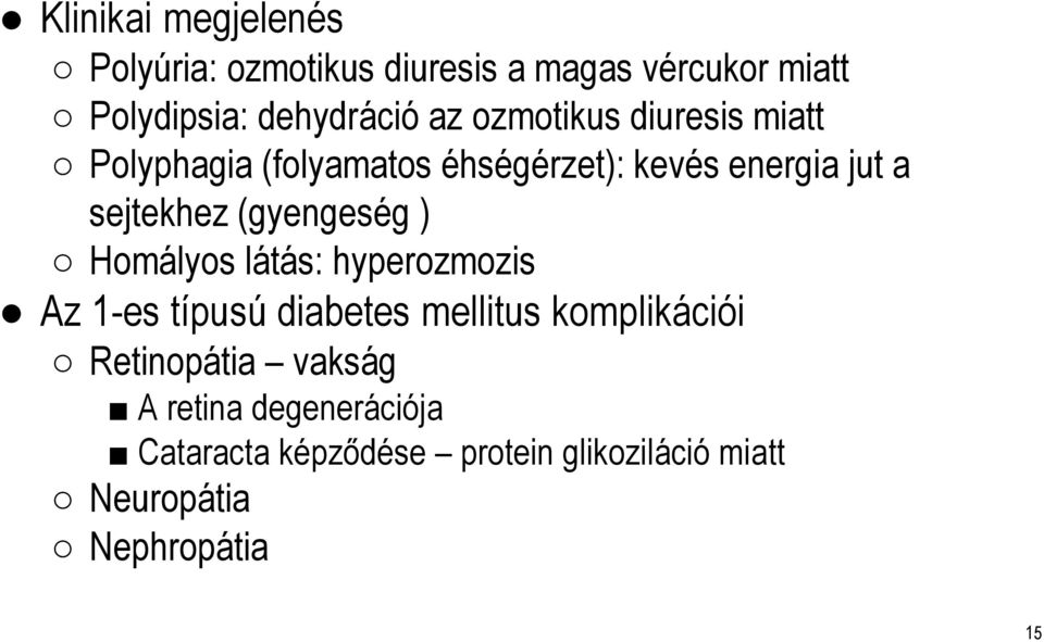 (gyengeség ) Homályos látás: hyperozmozis Az 1-es típusúdiabetes mellitus komplikációi