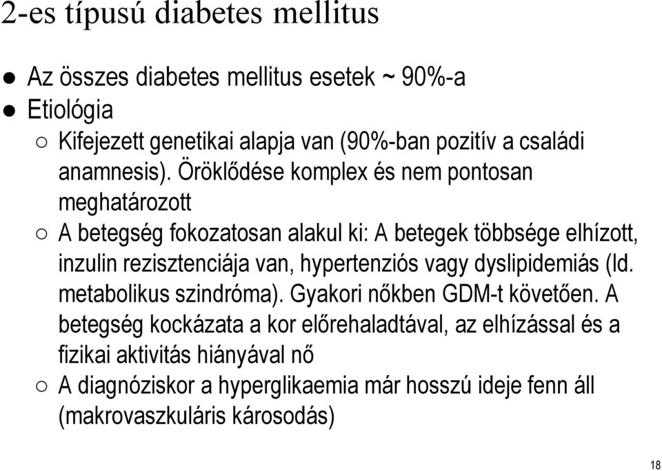 Öröklődése komplex és nem pontosan meghatározott A betegség fokozatosan alakul ki: A betegek többsége elhízott, inzulin rezisztenciája van,