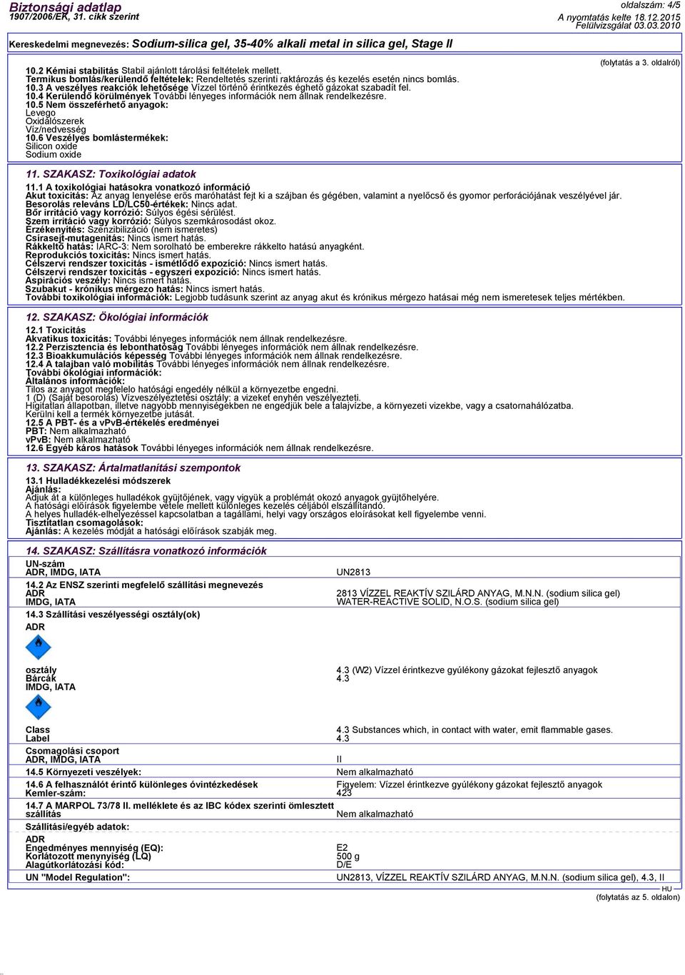 6 Veszélyes bomlástermékek: Silicon oxide Sodium oxide oldalszám: 4/5 (folytatás a 3. oldalról) 11. SZAKASZ: Toxikológiai adatok 11.